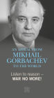 Listen to reason - War no more!: An Appeal from Mikhail Gorbachev to the world