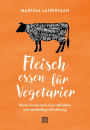 Fleisch essen für Vegetarier: Meine Suche nach einer ethischen und nachhaltigen Ernährung