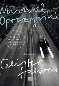 Title: Geisterfahrer: Der zweite Fall für die Gesellschaft für unkonventionelle Maßnahmen: Kriminalroman, Author: Michael Opoczynski