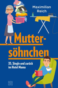 Title: Muttersöhnchen: 35, Single und zurück im Hotel Mama, Author: Maximilian Reich