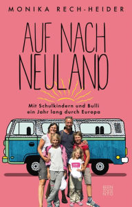 Title: Auf nach Neuland: Mit Schulkindern und Bulli ein Jahr lang durch Europa, Author: Monika Rech-Heider