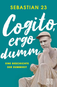 Title: Cogito, ergo dumm: Eine Geschichte der Dummheit, Author: Sebastian 23