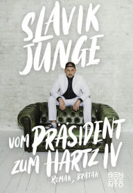 Title: Vom Präsident zum Hartz IV: Roman, Bratan, Author: Slavik Junge