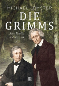 Title: Die Grimms: Eine Familie und ihre Zeit, Author: Michael Lemster