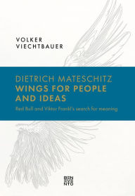 Free books to download on iphone Dietrich Mateschitz: Wings for People and Ideas: Red Bull and Viktor Frankl's search for meaning RTF CHM 9783710951619