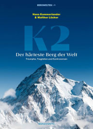 Title: K2 - Der härteste Berg der Welt: Triumphe, Tragödien und Kontroversen: Zum Jubiläum der Erstbesteigung 1954: EDITION BERGWELTEN, Author: Hans Kammerlander