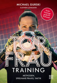Title: Torfrautraining: Methoden, spielnahe Praxis, Taktik. Erster Trainingsguide für Torfrauen, Author: Michael Gurski