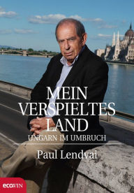 Title: Mein verspieltes Land: Ungarn im Umbruch, Author: Paul Lendvai