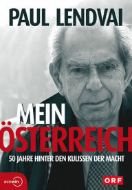 Title: Mein Österreich. 50 Jahre hinter den Kulissen der Macht, Author: Paul Lendvai