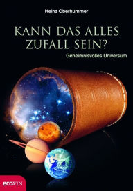 Title: Kann das alles Zufall sein?: Geheimnisvolles Universum, Author: Heinz Oberhummer