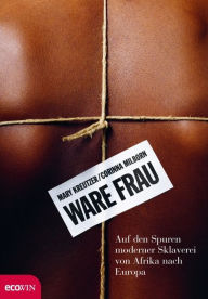 Title: Ware Frau: Auf den Spuren moderner Sklaverei von Afrika nach Europa, Author: Mary Kreutzer