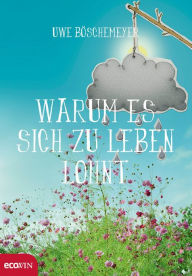 Title: Warum es sich zu leben lohnt, Author: Uwe Böschemeyer