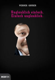 Title: Unglaublich einfach. Einfach unglaublich.: Überleben mit Physik, Author: Werner Gruber