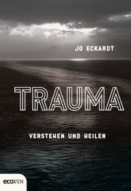 Title: Trauma: Verstehen und heilen, Author: Jo Eckardt