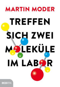 Title: Treffen sich zwei Moleküle im Labor, Author: Martin Moder