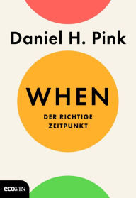 Title: When: Der richtige Zeitpunkt, Author: Daniel H. Pink