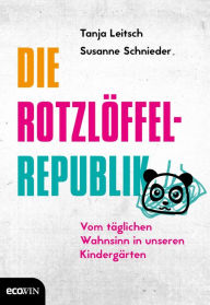 Title: Die Rotzlöffel-Republik: Vom täglichen Wahnsinn in unseren Kindergärten, Author: Susanne Schnieder