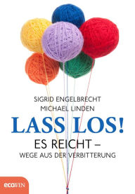 Title: Lass los!: Es reicht - Wege aus der Verbitterung, Author: Sigrid Engelbrecht