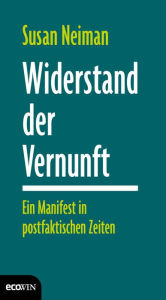 Title: Widerstand der Vernunft: Ein Manifest in postfaktischen Zeiten, Author: Susan Neiman