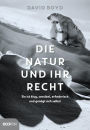 Die Natur und ihr Recht: Sie ist klug, sensibel, erfinderisch und genügt sich selbst