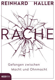 Title: Rache: Gefangen zwischen Macht und Ohnmacht, Author: Reinhard Haller