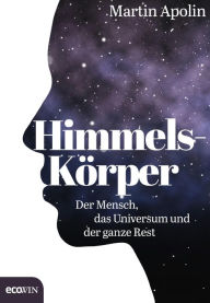 Title: Himmels-Körper: Der Mensch, das Universum und der ganze Rest, Author: Martin Apolin