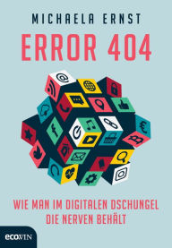 Title: Error 404: Wie man im digitalen Dschungel die Nerven behält, Author: Michaela Ernst