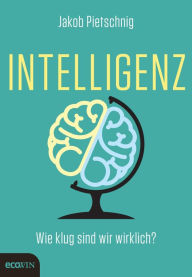Title: Intelligenz: Wie klug sind wir wirklich?, Author: Jakob Pietschnig