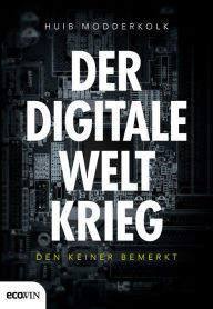 Title: Der digitale Weltkrieg, den keiner bemerkt, Author: Huib Modderkolk