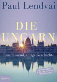 Title: Die Ungarn: Eine tausendjährige Geschichte, Author: Paul Lendvai