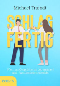 Title: Schlagfertig: Wie man Gespräche im Job meistert und Familienfeiern überlebt, Author: Michael Traindt