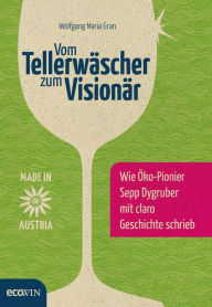 Title: Vom Tellerwäscher zum Visionär: Wie Öko-Pionier Sepp Dygruber mit claro Geschichte schrieb, Author: Wolfgang Gran