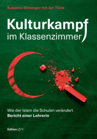 Title: Kulturkampf im Klassenzimmer: Wie der Islam die Schulen verändert. Bericht einer Lehrerin, Author: Susanne Wiesinger