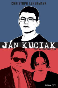 Title: Ján Kuciak: The Murder Mystery, Author: Christoph Lehermayr