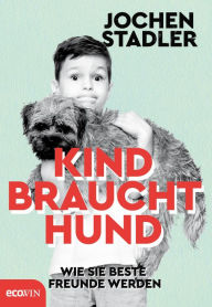 Title: Kind braucht Hund: Wie sie beste Freunde werden, Author: Jochen Stadler