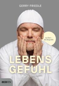 Title: Lebensgefühl: DJ Ötzi - Die Biografie, Author: Gerry Friedle