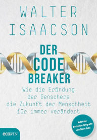 Title: Der Codebreaker: Wie die Erfindung der Genschere die Zukunft der Menschheit für immer verändert, Author: Walter Isaacson
