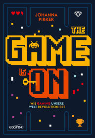 Title: The Game is On: Wie Gaming unsere Welt revolutioniert, Author: Johanna Pirker