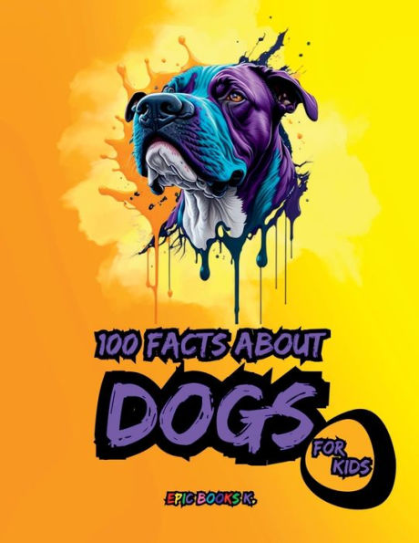 100 facts about Dogs for Kids: A compilation of shocking fun facts about Dogs