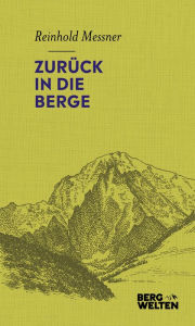 Title: Zurück in die Berge, Author: Reinhold Messner