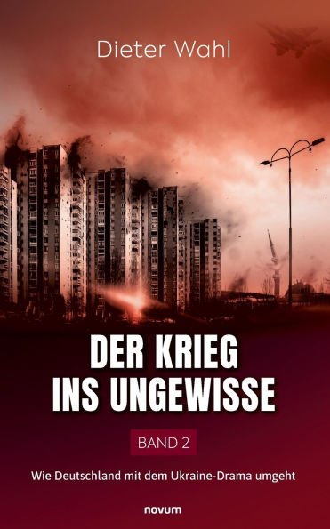 Der Krieg ins Ungewisse - Band 2: Wie Deutschland mit dem Ukraine-Drama umgeht