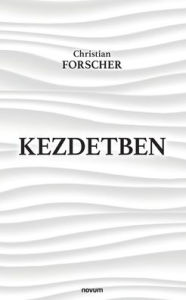 Title: Kezdetben, Author: Christian Forscher