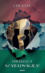 Title: Emlï¿½kezz a szabadsï¿½gra!, Author: Ceila Fay