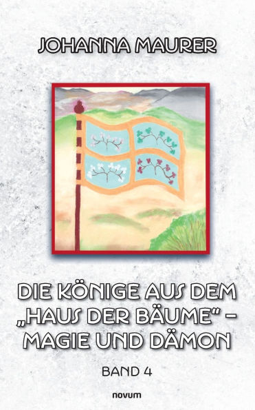 Die Kï¿½nige aus dem "Haus der Bï¿½ume" - Magie und Dï¿½mon: Band 4