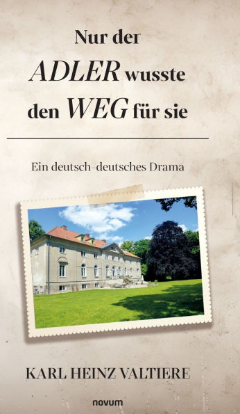 Nur der Adler wusste den Weg fï¿½r sie: Ein deutsch-deutsches Drama