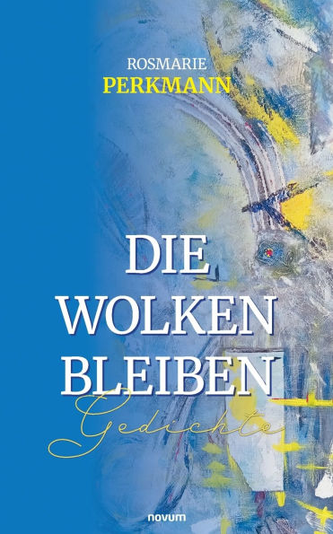 Die Wolken bleiben: Gedichte