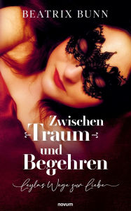 Title: Zwischen Traum und Begehren: Leylas Wege zur Liebe, Author: Beatrix Bunn