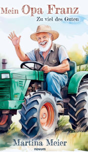 Title: Mein Opa Franz: Zu viel des Guten, Author: Martina Meier