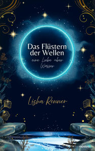 Title: Das Flüstern der Wellen: Eine Liebe über Wasser, Author: Lisha Renner