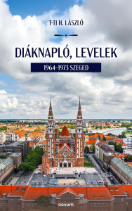 Title: Diáknapló, levelek: 1964-1973 Szeged, Author: T-TI H. László